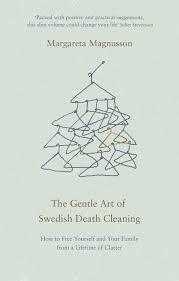 Маргарета Магнуссон «The Gentle Art of Swedish Death Cleaning» / «Шведская уборка: döstädning -предсмертная уборка»